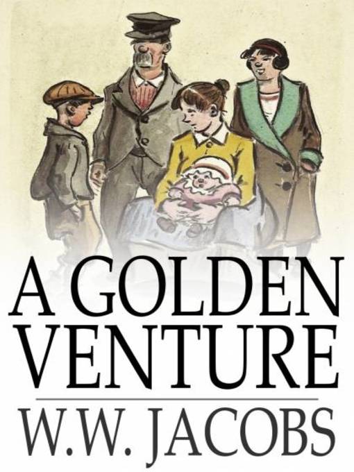 Title details for A Golden Venture by W. W. Jacobs - Available